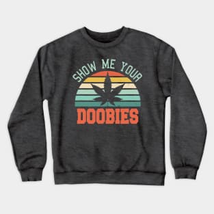 Show Me Your Doobies Crewneck Sweatshirt